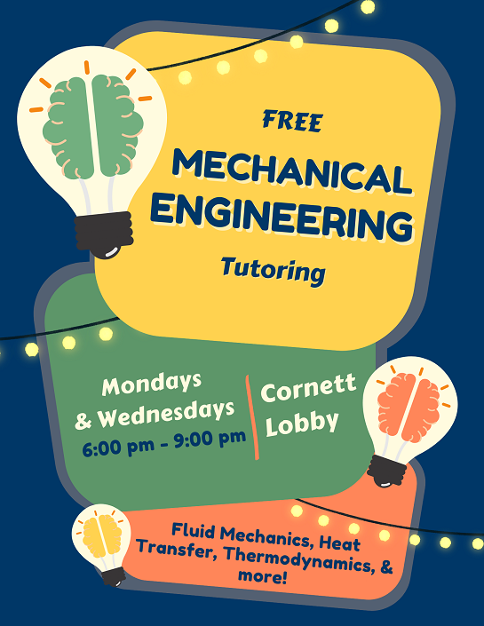 Mechanical Engineering - Cornett Lobby Monday and Wednesday 6pm-9pm