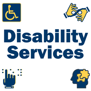 Image shows graphic with text "Disability Services". Graphic includes blue and gold icons representing neural diversity, messaging boxes, hearing disability, ADA sign, hand with index finger and braille letters, sign language symbol with two hands, and visual disability. 