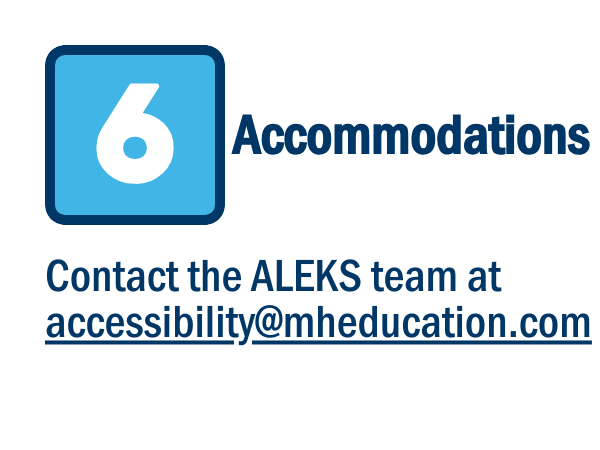 Contact the ALEKS support email for more information about accommodations and accessibility.