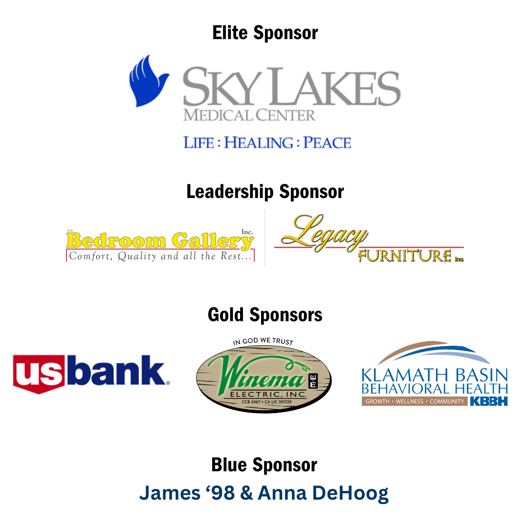 Event Sponsors: Sky Lakes, Bedroom Gallery and Legacy Furniture, US Bank, Winema Electric Inc, Klamath Basin Behavioral HealthJames '98 and Anna DeHoog